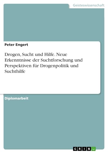 9783638697934: Drogen, Sucht und Hilfe. Neue Erkenntnisse der Suchtforschung und Perspektiven fr Drogenpolitik und Suchthilfe (German Edition)