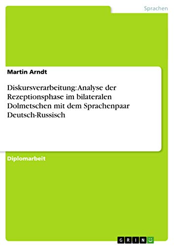 Beispielbild fr Diskursverarbeitung: Analyse der Rezeptionsphase im bilateralen Dolmetschen mit dem Sprachenpaar Deutsch-Russisch zum Verkauf von Buchpark