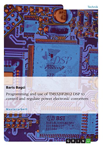 Imagen de archivo de Programming and use of TMS320F2812 DSP to control and regulate power electronic converters a la venta por California Books