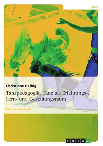 Stock image for Tanzpdagogik: Tanz als Erfahrungs-, Lern- und Gestaltungsraum (German Edition) for sale by Mispah books