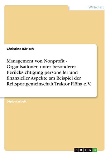 Beispielbild fr Management von Nonprofit - Organisationen unter besonderer Bercksichtigung personeller und finanzieller Aspekte am Beispiel der Reitsportgemeinschaft Traktor Flha e. V. (German Edition) zum Verkauf von dsmbooks