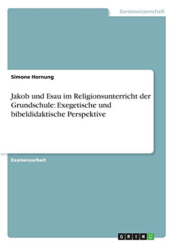 Stock image for Jakob und Esau im Religionsunterricht der Grundschule Exegetische und bibeldidaktische Perspektive for sale by PBShop.store US