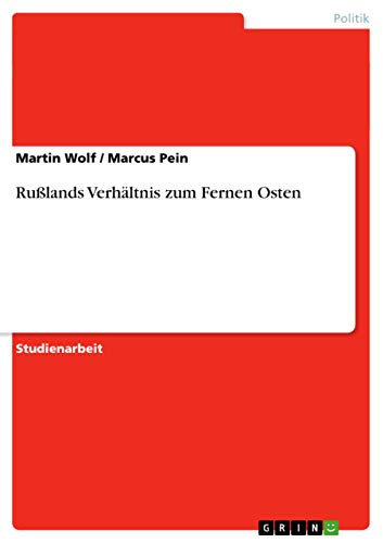 RuÃŸlands VerhÃ¤ltnis zum Fernen Osten (German Edition) (9783638717274) by Wolf, Professor Martin; Pein, Marcus