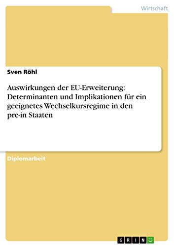 Stock image for Auswirkungen der EU-Erweiterung: Determinanten und Implikationen fr ein geeignetes Wechselkursregime in den pre-in Staaten for sale by Buchpark