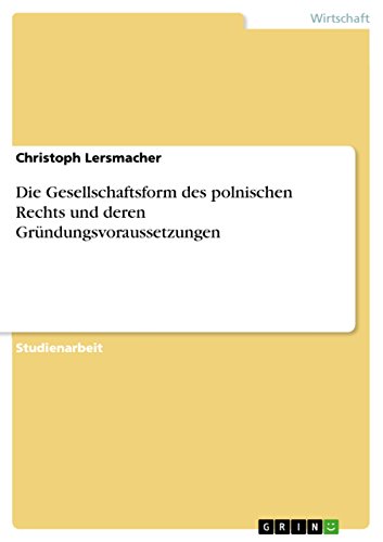 Imagen de archivo de Die Gesellschaftsform des polnischen Rechts und deren Grndungsvoraussetzungen (German Edition) a la venta por dsmbooks