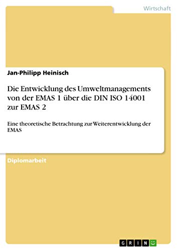 Imagen de archivo de Die Entwicklung des Umweltmanagements von der EMAS 1 ber die DIN ISO 14001 zur EMAS 2: Eine theoretische Betrachtung zur Weiterentwicklung der EMAS (German Edition) a la venta por Mispah books