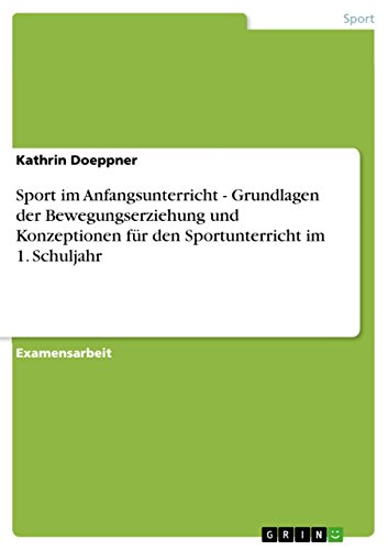 Stock image for Sport im Anfangsunterricht - Grundlagen der Bewegungserziehung und Konzeptionen f�r den Sportunterricht im 1. Schuljahr (German Edition) for sale by Phatpocket Limited