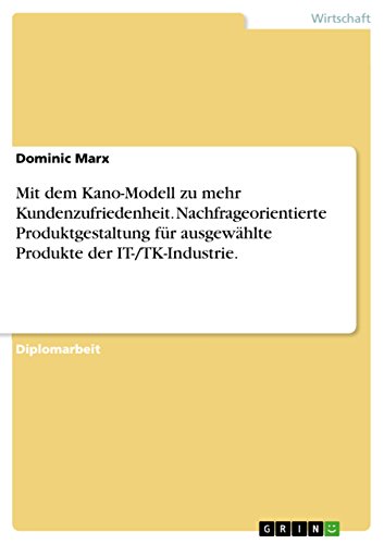 9783638728386: Mit dem Kano-Modell zu mehr Kundenzufriedenheit. Nachfrageorientierte Produktgestaltung fr ausgewhlte Produkte der IT-/TK-Industrie.