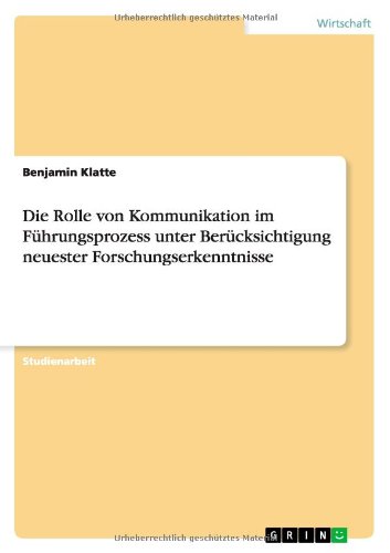 Stock image for Die Rolle von Kommunikation im Fhrungsprozess unter Bercksichtigung neuester Forschungserkenntnisse for sale by Buchpark