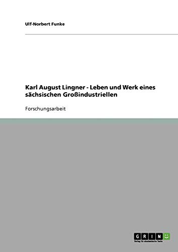 Stock image for Karl August Lingner. Leben und Werk eines schsischen Groindustriellen (German Edition) for sale by Lucky's Textbooks