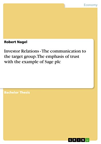 Investor Relations - The communication to the target group. The emphasis of trust with the example of Sage plc (9783638736626) by Nagel, Robert