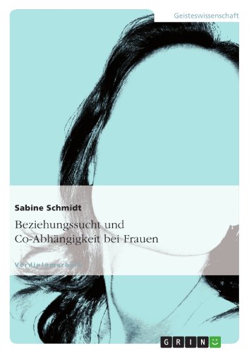 Beziehungssucht und Co-AbhÃ¤ngigkeit bei Frauen (German Edition) (9783638738668) by Schmidt Of, Sabine