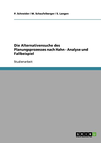 Die Alternativensuche des Planungsprozesses nach Hahn - Analyse und Fallbeispiel (German Edition) (9783638739665) by Schneider, P.; Schaufelberger, M.; Langen, S.