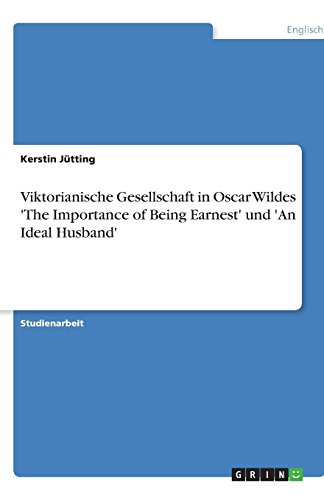 Stock image for Viktorianische Gesellschaft in Oscar Wildes 'The Importance of Being Earnest' und 'An Ideal Husband' for sale by medimops