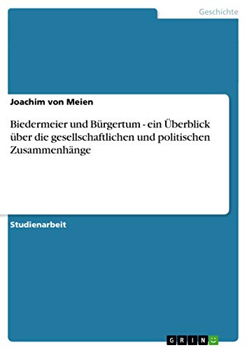 9783638760232: Biedermeier und Brgertum - ein berblick ber die gesellschaftlichen und politischen Zusammenhnge