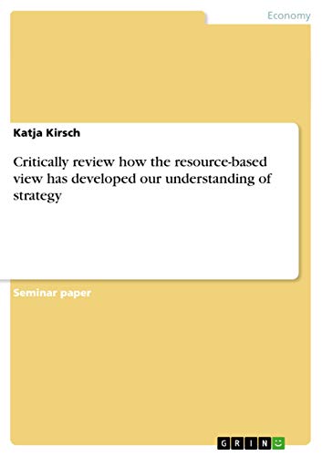 9783638762045: Critically review how the resource-based view has developed our understanding of strategy