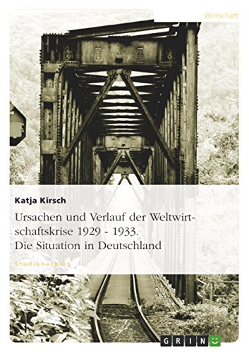 Beispielbild fr Ursachen und Verlauf der Weltwirtschaftskrise 1929 - 1933 unter besonderer Bercksichtigung der Situation in Deutschland zum Verkauf von medimops