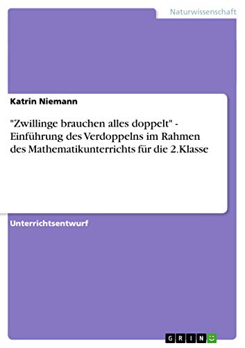 9783638763929: Zwillinge brauchen alles doppelt - Einfhrung des Verdoppelns im Rahmen des Mathematikunterrichts: Klassenstufe 2 (German Edition)