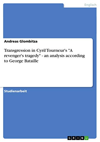 Beispielbild fr Transgression in Cyril Tourneurs "A revengers tragedy" - an analysis according to George Bataille zum Verkauf von Reuseabook