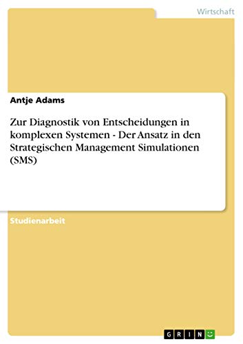 9783638772556: Zur Diagnostik von Entscheidungen in komplexen Systemen - Der Ansatz in den Strategischen Management Simulationen (SMS)