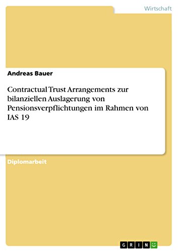 Contractual Trust Arrangements zur bilanziellen Auslagerung von Pensionsverpflichtungen im Rahmen von IAS 19 (German Edition) (9783638773645) by Bauer, Andreas