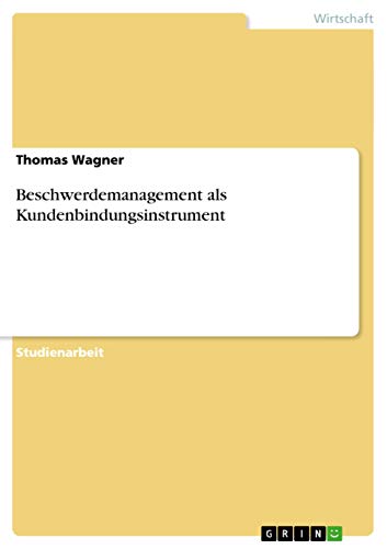 Beschwerdemanagement als Kundenbindungsinstrument (German Edition) (9783638781930) by Wagner, Thomas
