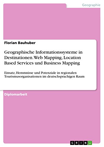 9783638788854: Geographische Informationssysteme in Destinationen. Web Mapping, Location Based Services und Business Mapping: Einsatz, Hemmnisse und Potenziale in ... im deutschsprachigen Raum
