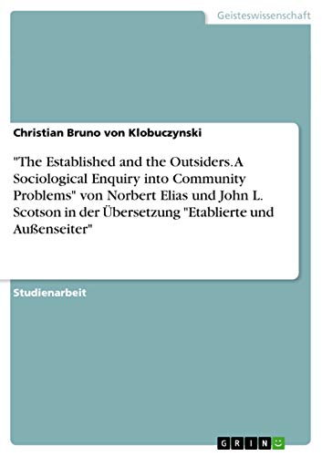 9783638789554: "The Established and the Outsiders. A Sociological Enquiry into Community Problems" von Norbert Elias und John L. Scotson in der bersetzung "Etablierte und Auenseiter"