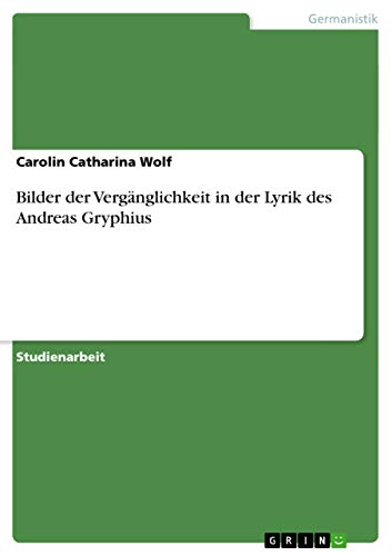 9783638822367: Bilder der Vergnglichkeit in der Lyrik des Andreas Gryphius