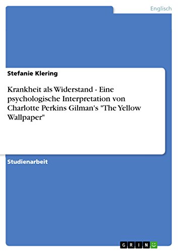 9783638822749: Krankheit als Widerstand - Eine psychologische Interpretation von Charlotte Perkins Gilman's "The Yellow Wallpaper" (German Edition)