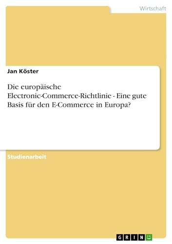 Stock image for Die europische Electronic-Commerce-Richtlinie - Eine gute Basis fr den E-Commerce in Europa? (German Edition) for sale by California Books
