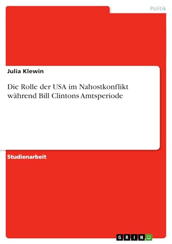 Imagen de archivo de Die Rolle der USA im Nahostkonflikt whrend Bill Clintons Amtsperiode (German Edition) a la venta por California Books