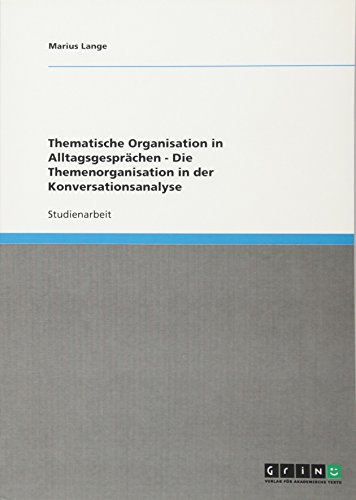 9783638832328: Thematische Organisation in Alltagsgesprchen - Die Themenorganisation in der Konversationsanalyse