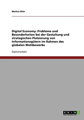 9783638834315: Digital Economy: Probleme und Besonderheiten bei der Gestaltung und strategischen Platzierung von Informationsgtern im Rahmen des globalen Wettbewerbs