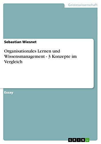 Stock image for Organisationales Lernen und Wissensmanagement - 3 Konzepte im Vergleich (German Edition) for sale by California Books