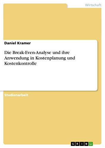 Die Break-Even-Analyse und ihre Anwendung in Kostenplanung und Kostenkontrolle (German Edition) (9783638848541) by Daniel Kramer