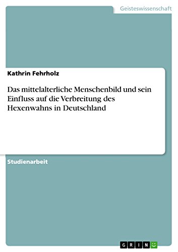 9783638853941: Das mittelalterliche Menschenbild und sein Einfluss auf die Verbreitung des Hexenwahns in Deutschland