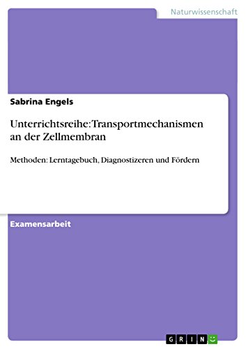 9783638866941: Unterrichtsreihe: Transportmechanismen an der Zellmembran:Methoden: Lerntagebuch, Diagnostizeren und Frdern