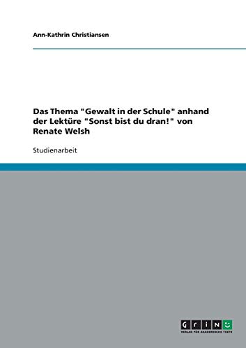 Beispielbild fr Das Thema "Gewalt in der Schule" anhand der Lektre "Sonst bist du dran!" von Renate Welsh zum Verkauf von Buchpark