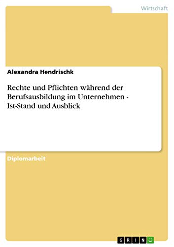 9783638881586: Rechte und Pflichten whrend der Berufsausbildung im Unternehmen - Ist-Stand und Ausblick