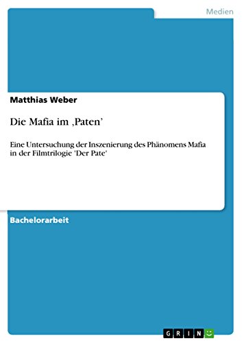 Die Mafia im 'Paten': Eine Untersuchung der Inszenierung des PhÃ¤nomens Mafia in der Filmtrilogie 'Der Pate' (German Edition) (9783638888844) by Weber, Matthias