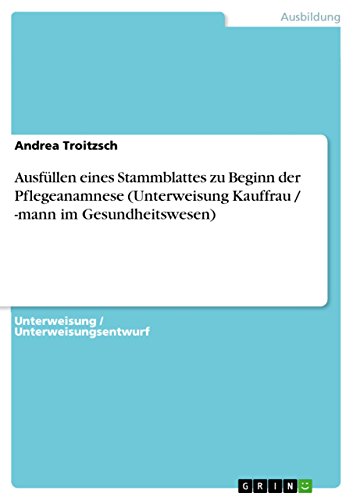 9783638904377: Ausfllen eines Stammblattes zu Beginn der Pflegeanamnese (Unterweisung Kauffrau / -mann im Gesundheitswesen)