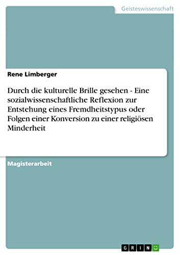 Stock image for Durch die kulturelle Brille gesehen - Eine sozialwissenschaftliche Reflexion zur Entstehung eines Fremdheitstypus oder Folgen einer Konversion zu einer religisen Minderheit (German Edition) for sale by dsmbooks