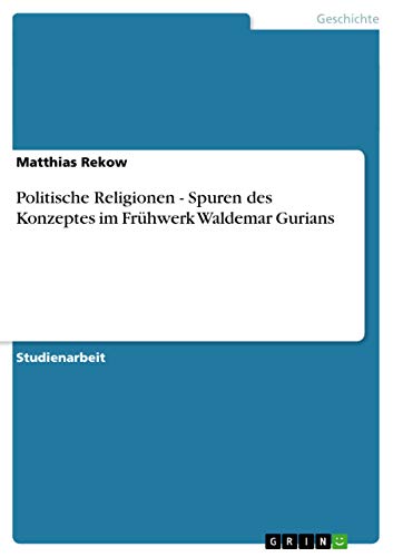 9783638909303: Politische Religionen - Spuren des Konzeptes im Frhwerk Waldemar Gurians (German Edition)