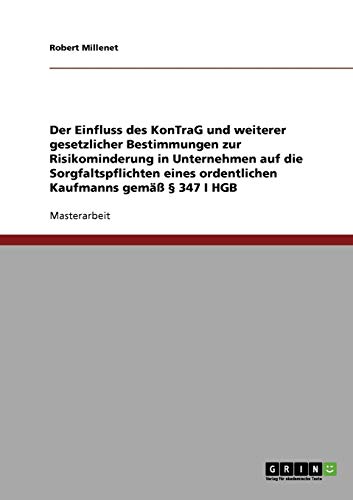 9783638911993: Der Einfluss des KonTraG und weiterer gesetzlicher Bestimmungen zur Risikominderung in Unternehmen auf die Sorgfaltspflichten eines ordentlichen Kaufmanns gem  347 I HGB