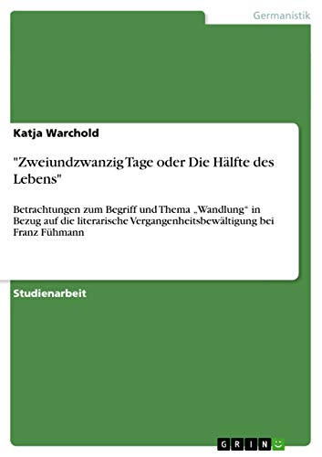 9783638916523: Zweiundzwanzig Tage oder Die Hlfte des Lebens: Betrachtungen zum Begriff und Thema "Wandlung in Bezug auf die literarische Vergangenheitsbewltigung bei Franz Fhmann
