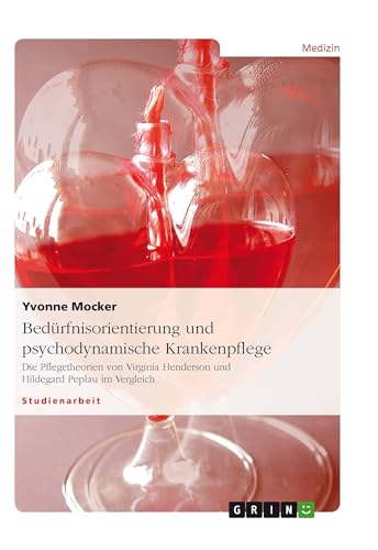 Bedürfnisorientierung und psychodynamische Krankenpflege - Mocker, Yvonne