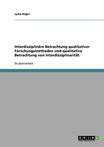 9783638919340: Interdisziplinre Betrachtung qualitativer Forschungsmethoden und qualitative Betrachtung von Interdisziplinaritt