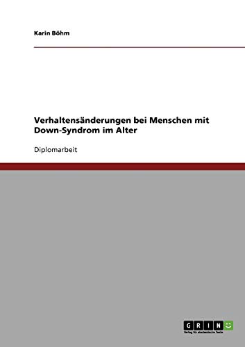 Menschen mit Down-Syndrom: VerhaltensÃ¤nderungen im Alter (German Edition) (9783638921060) by BÃ¶hm, Karin