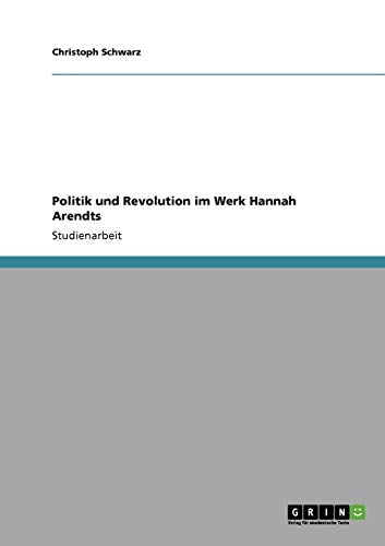 Politik und Revolution im Werk Hannah Arendts - Christoph Schwarz